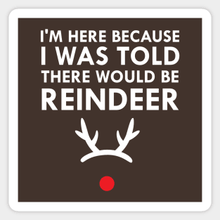 I Was Told There Would Be Reindeer Christmas Sticker